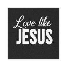 Love Like Jesus Car Magnet Black Background